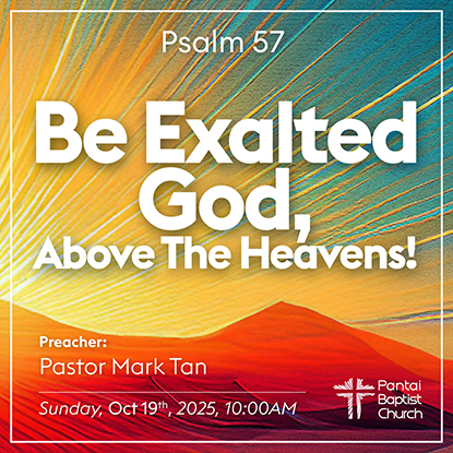 Be Exalted God, Above the Heavens! - Psalm 57